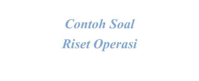 Detail Contoh Soal Riset Operasi Nomer 31