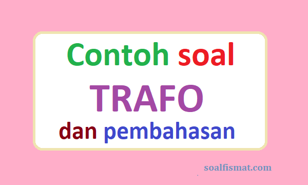 Detail Contoh Soal Transformator Nomer 15