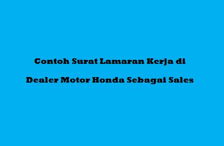 Detail Contoh Surat Lamaran Kerja Di Dealer Motor Honda Nomer 25