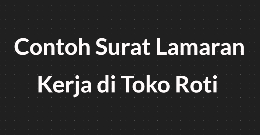 Detail Contoh Surat Lamaran Kerja Di Toko Roti Nomer 32