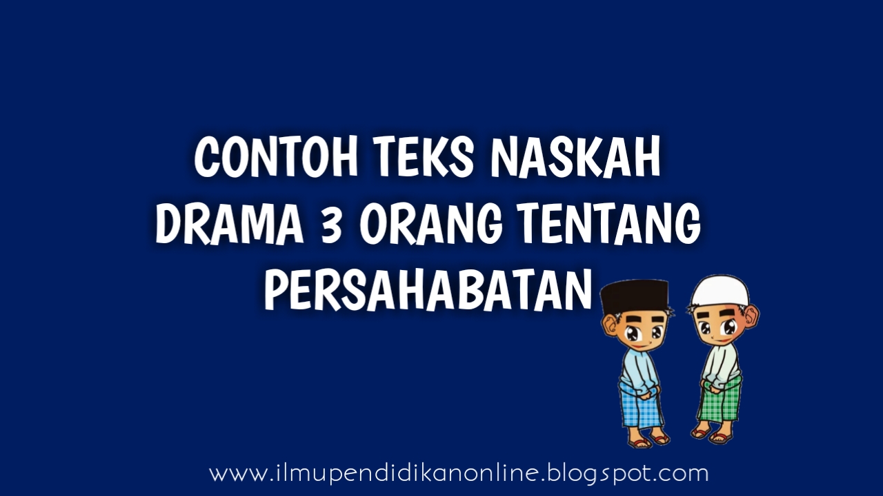 Detail Contoh Teks Drama Persahabatan Nomer 35