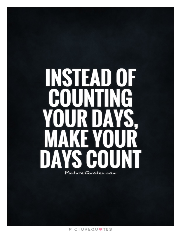 Detail Counting Days Quotes Nomer 35
