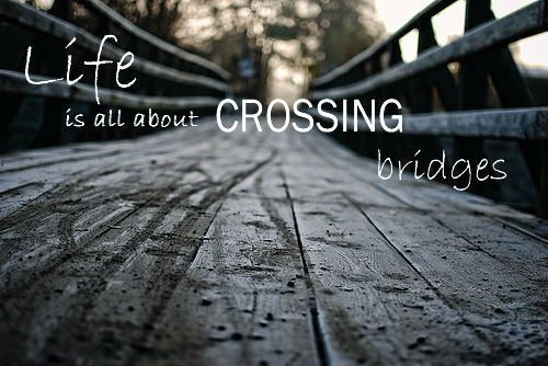 Detail Crossing A Bridge Quotes Nomer 2