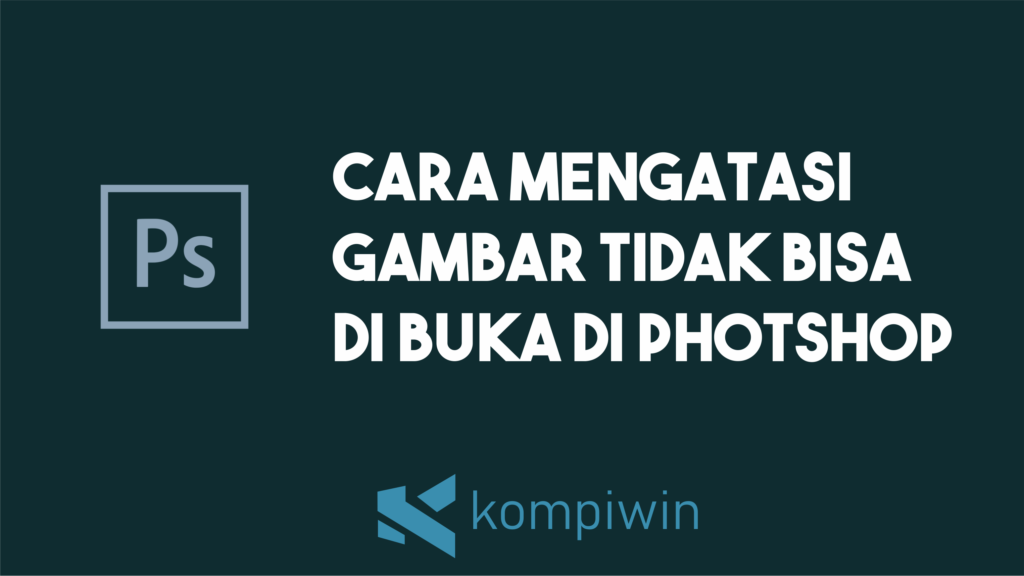 Detail Gambar Tidak Bisa Di Buka Di Photoshop Nomer 26