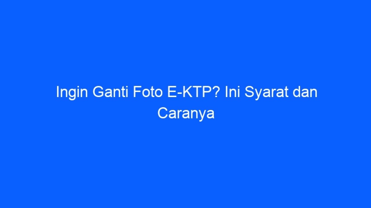 Detail Ganti Foto E Ktp Nomer 36