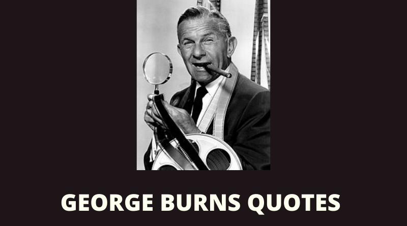 Detail George Burns Quotes Nomer 30