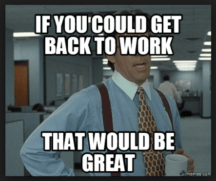 Get Back To Work Meme - KibrisPDR