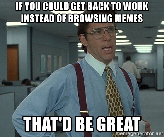 Detail Get Back To Work Meme Nomer 17