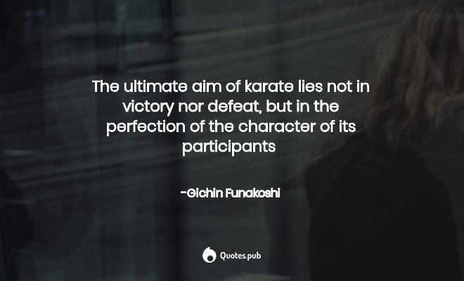 Detail Gichin Funakoshi Quotes Nomer 36