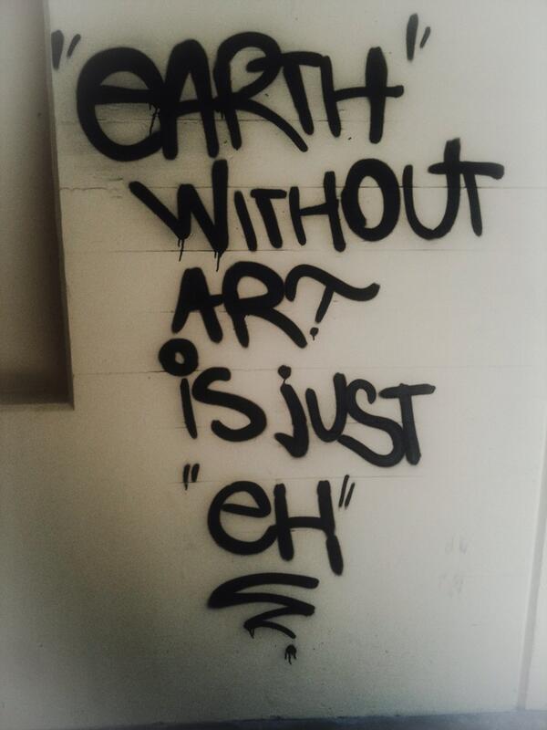 Earth Without Art Is Just Eh Graffiti - KibrisPDR