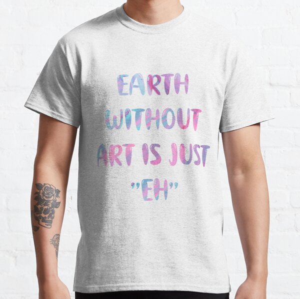 Detail Earth Without Art Is Just Eh Graffiti Nomer 49