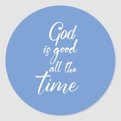 Detail God Is Good All The Time Quotes Nomer 14