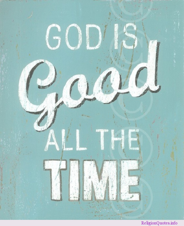 Detail God Is Good All The Time Quotes Nomer 21