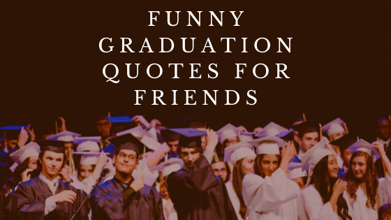 Detail Graduation Quotes For Friends Nomer 15