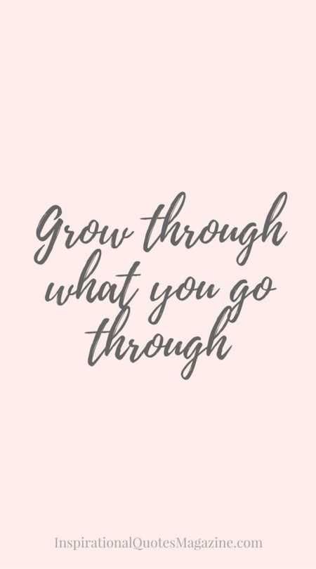 Detail Grow Through What You Go Through Quotes Nomer 15