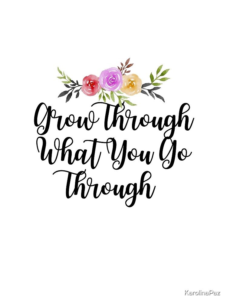 Detail Grow Through What You Go Through Quotes Nomer 35