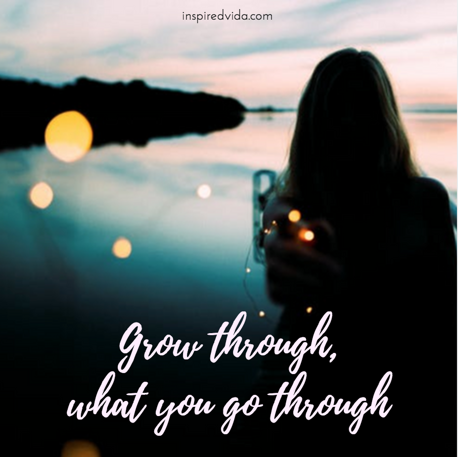 Detail Grow Through What You Go Through Quotes Nomer 38