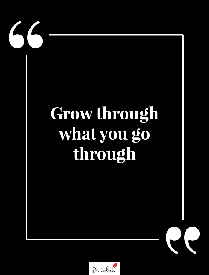 Detail Grow Through What You Go Through Quotes Nomer 58