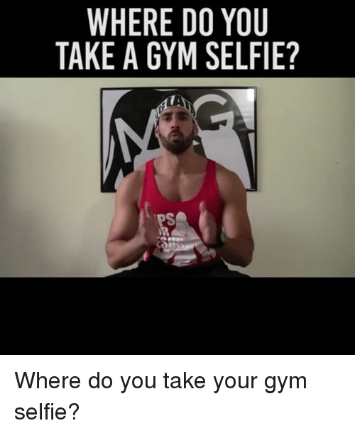 Detail Gym Selfie Meme Nomer 30