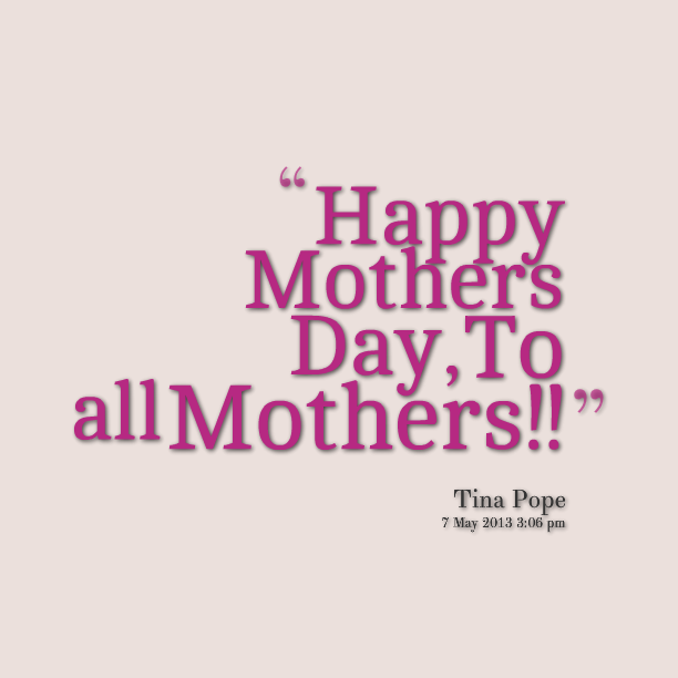 Detail Happy Mothers Day To All Mothers Quotes Nomer 22
