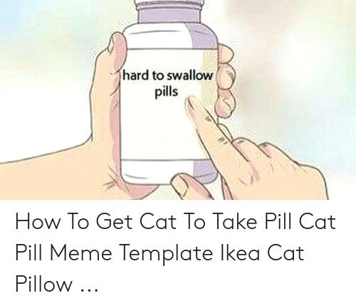 Detail Hard Pills To Swallow Meme Generator Nomer 35