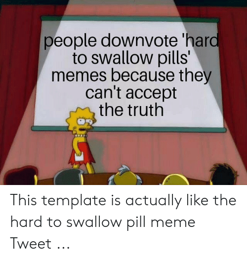 Detail Hard Pills To Swallow Meme Generator Nomer 41