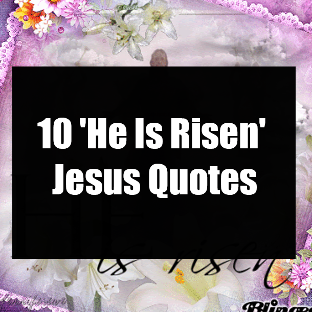 Detail He Is Risen Quotes Nomer 30