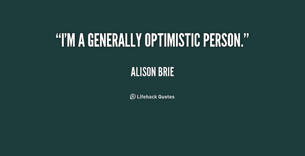 Detail I Am Optimistic Quotes Nomer 45