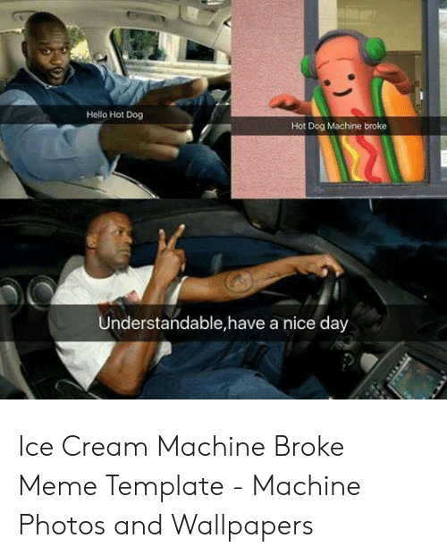 Ice Cream Machine Broke Meme Template 57+ Koleksi Gambar
