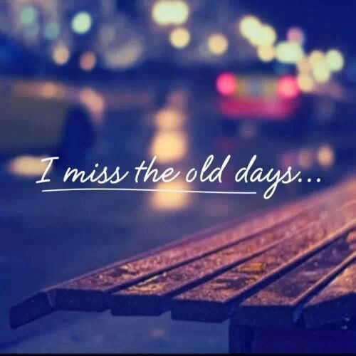 Detail I Miss The Good Old Days Quotes Nomer 14