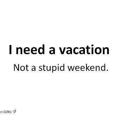 Detail I Need A Vacation Quotes Funny Nomer 4