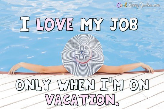 Detail I Need A Vacation Quotes Funny Nomer 51