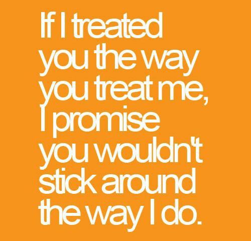 Detail I Treat You How You Treat Me Quotes Nomer 35