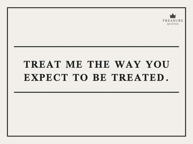 Detail I Treat You How You Treat Me Quotes Nomer 42