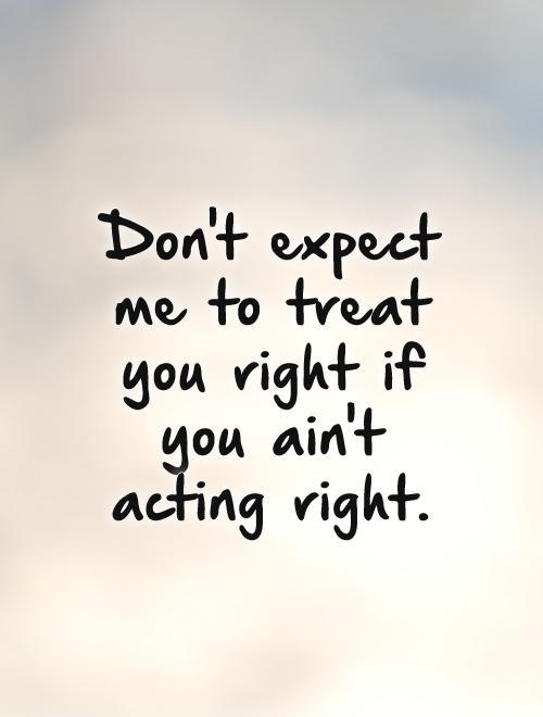 Detail I Treat You How You Treat Me Quotes Nomer 8