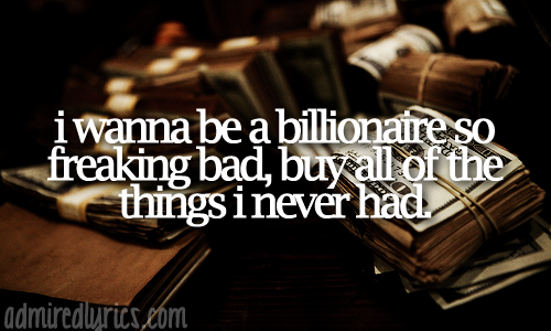 I Wanna Be A Billionaire Quotes - KibrisPDR
