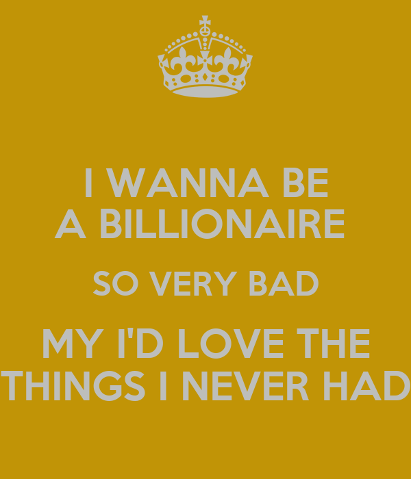 Detail I Wanna Be A Billionaire Quotes Nomer 30