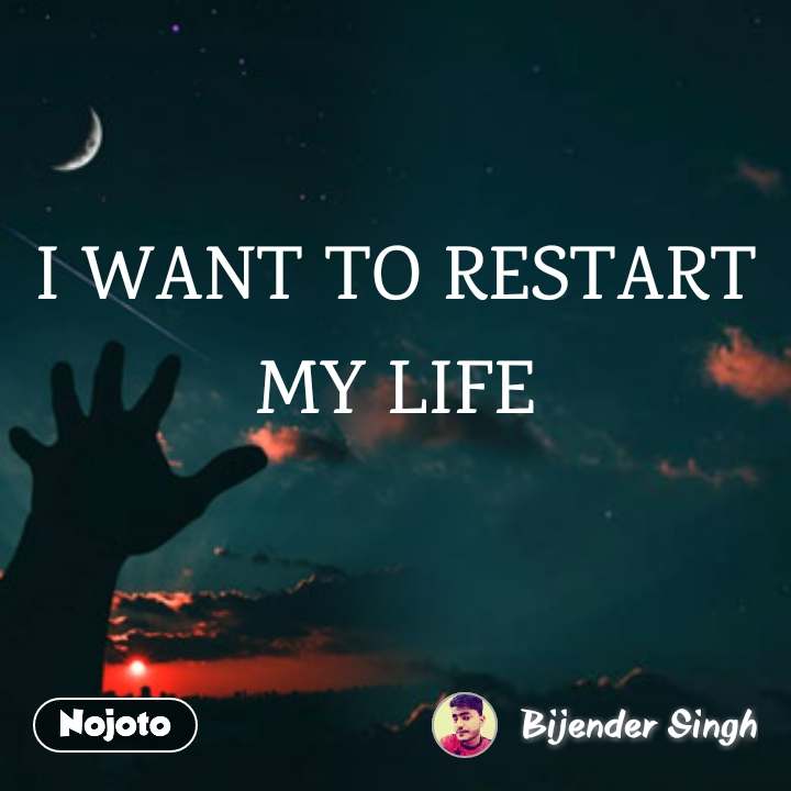 Detail I Want To Restart My Life Quotes Nomer 11