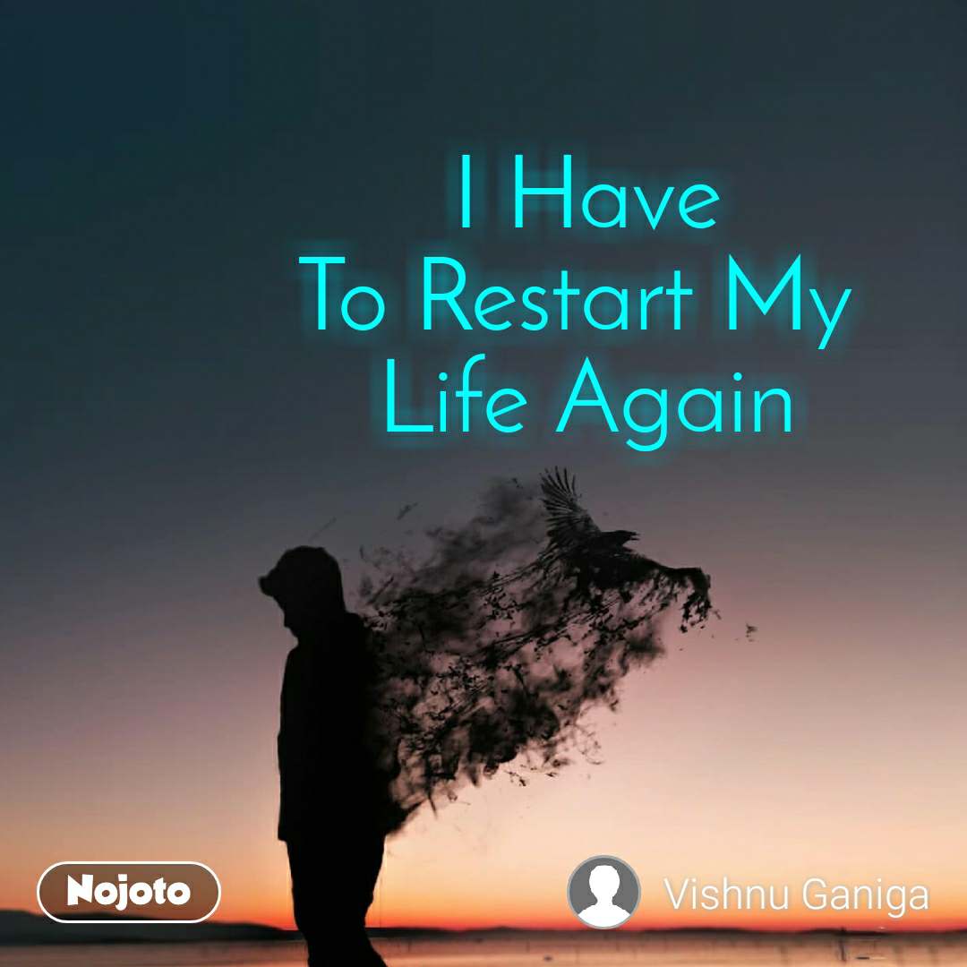 Detail I Want To Restart My Life Quotes Nomer 24