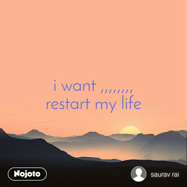 Detail I Want To Restart My Life Quotes Nomer 38