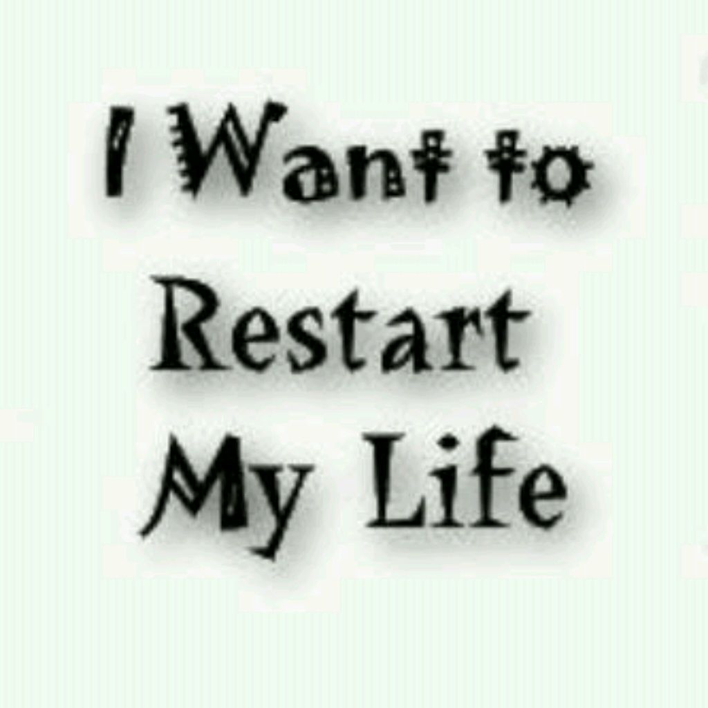 Detail I Want To Restart My Life Quotes Nomer 41