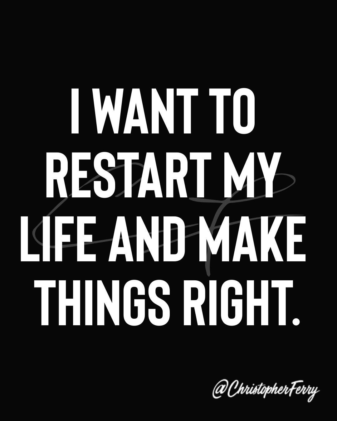 Detail I Want To Restart My Life Quotes Nomer 45