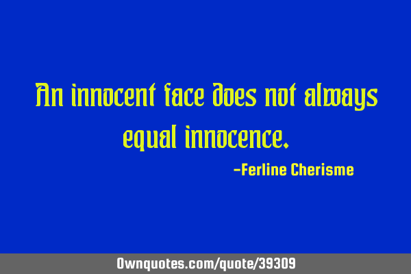 Detail Innocent Face Quotes Nomer 32