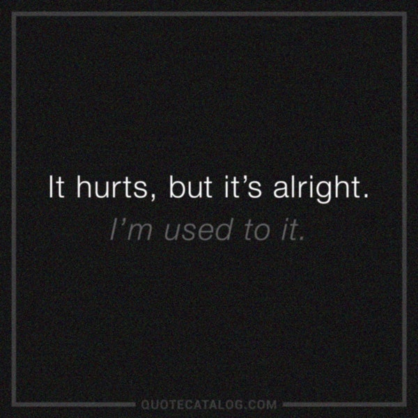 Detail It Hurts Quotes Nomer 34