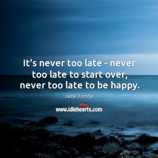 Detail Its Never Too Late To Start Again Quotes Nomer 36
