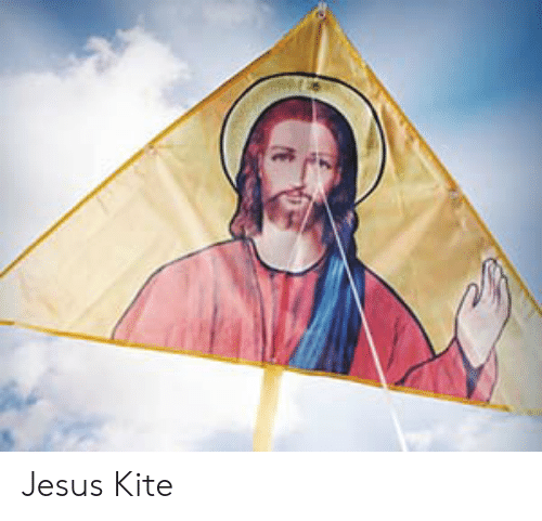 Detail Jesus Kite Meme Nomer 7