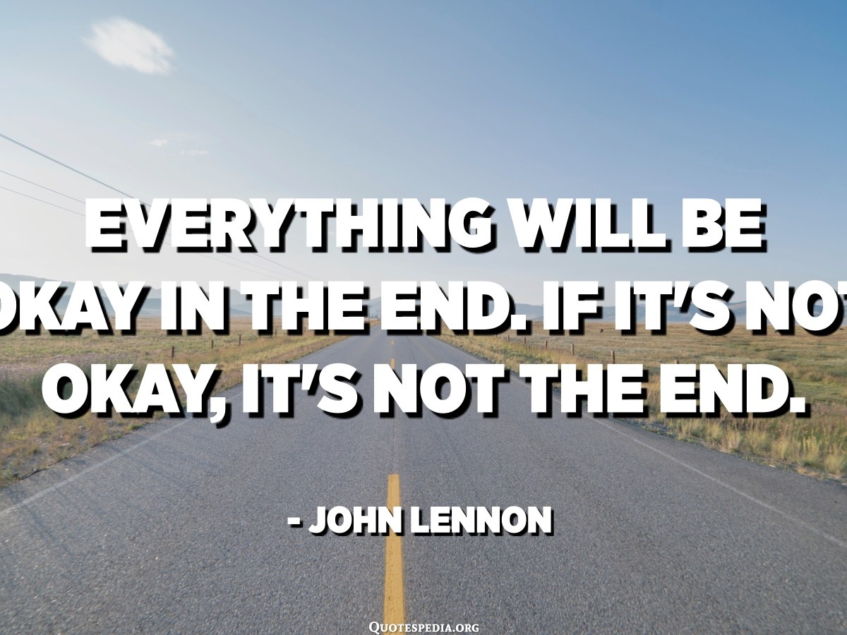 Detail John Lennon Quotes Everything Will Be Okay In The End Nomer 11