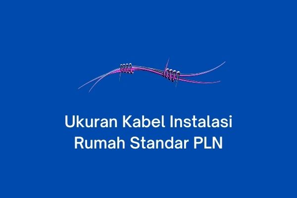 Detail Kabel Instalasi Rumah Standar Pln Nomer 40