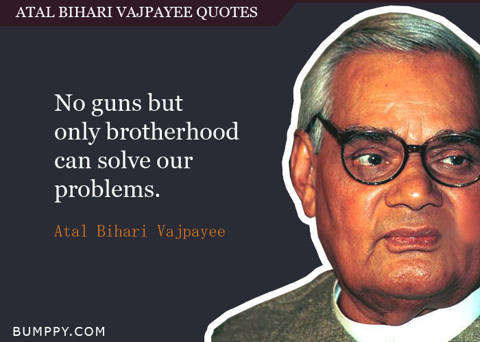 Detail Atal Bihari Vajpayee Quotes Nomer 35