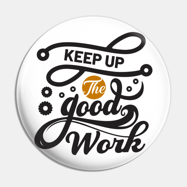 Detail Keep It Up The Good Work Quotes Nomer 10
